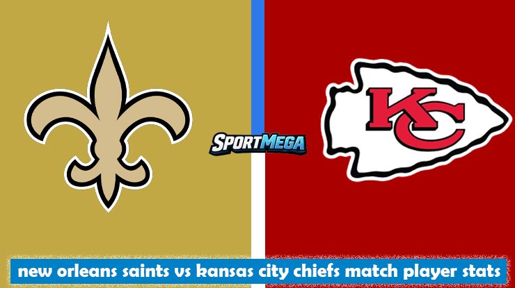new orleans saints vs kansas city chiefs match player stats
