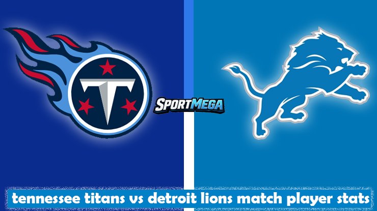 tennessee titans vs detroit lions match player stats