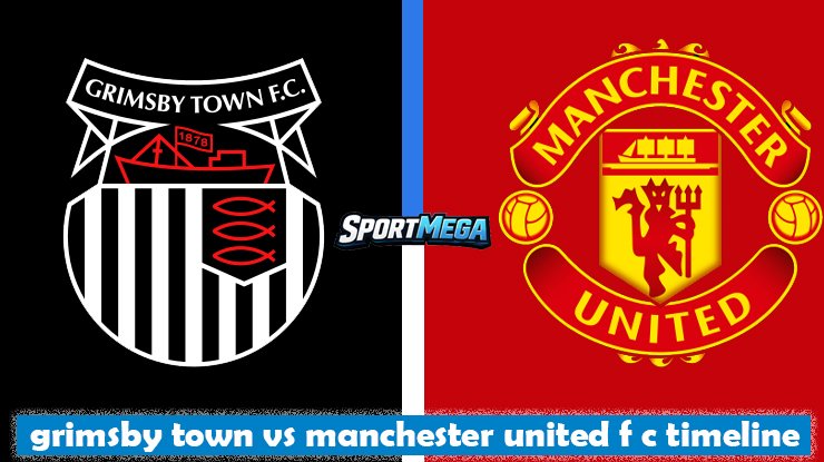 grimsby town vs manchester united f c timeline