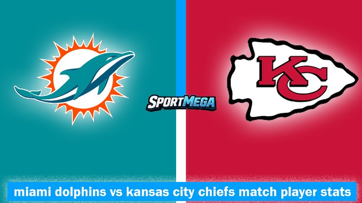 miami dolphins vs kansas city chiefs match player stats