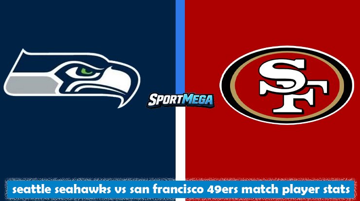 seattle seahawks vs san francisco 49ers match player stats