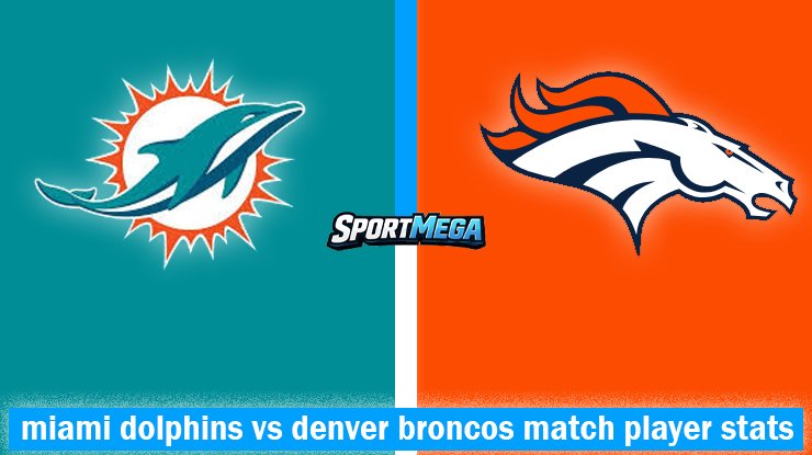 miami dolphins vs denver broncos match player stats