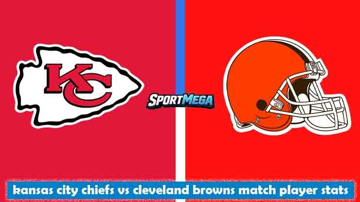 kansas city chiefs vs cleveland browns match player stats